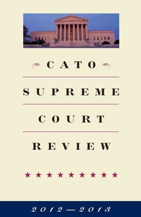 Cato Supreme Court Review, 2012-2013(Kobo/電子書)