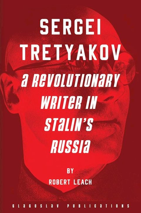 Sergei Tretyakov: A Revolutionary Writer in Stalin’s Russia(Kobo/電子書)