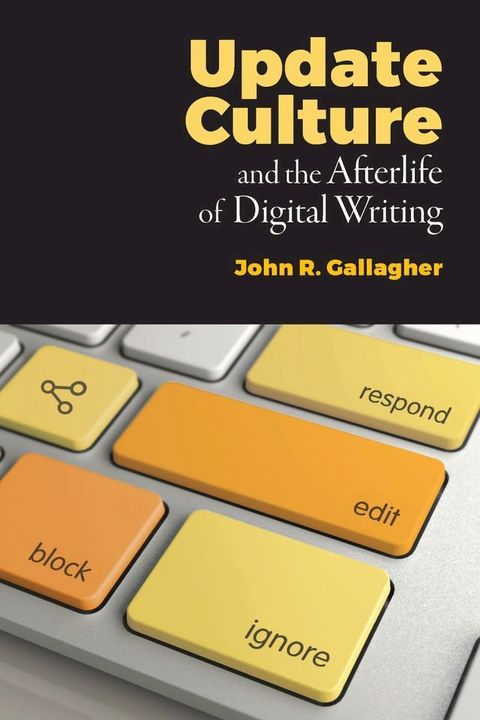 Update Culture and the Afterlife of Digital Writing(Kobo/電子書)