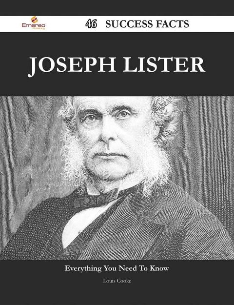 Joseph Lister 46 Success Facts - Everything you need to know about Joseph Lister(Kobo/電子書)