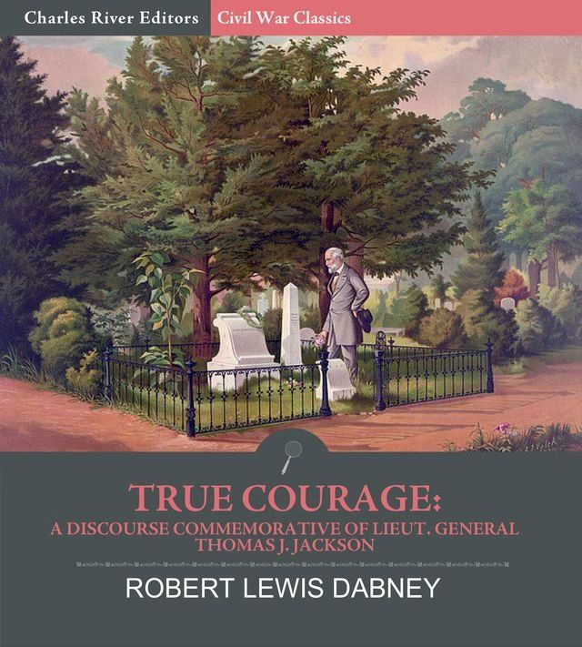  True Courage: A Discourse Commemorative of Lieut. General Thomas J. Jackson(Kobo/電子書)