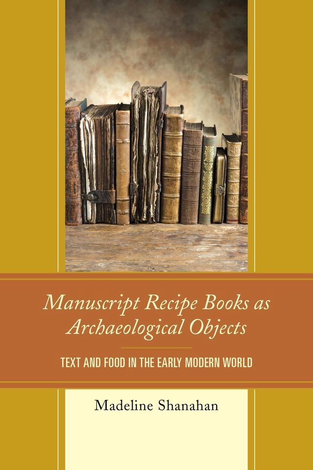  Manuscript Recipe Books as Archaeological Objects(Kobo/電子書)