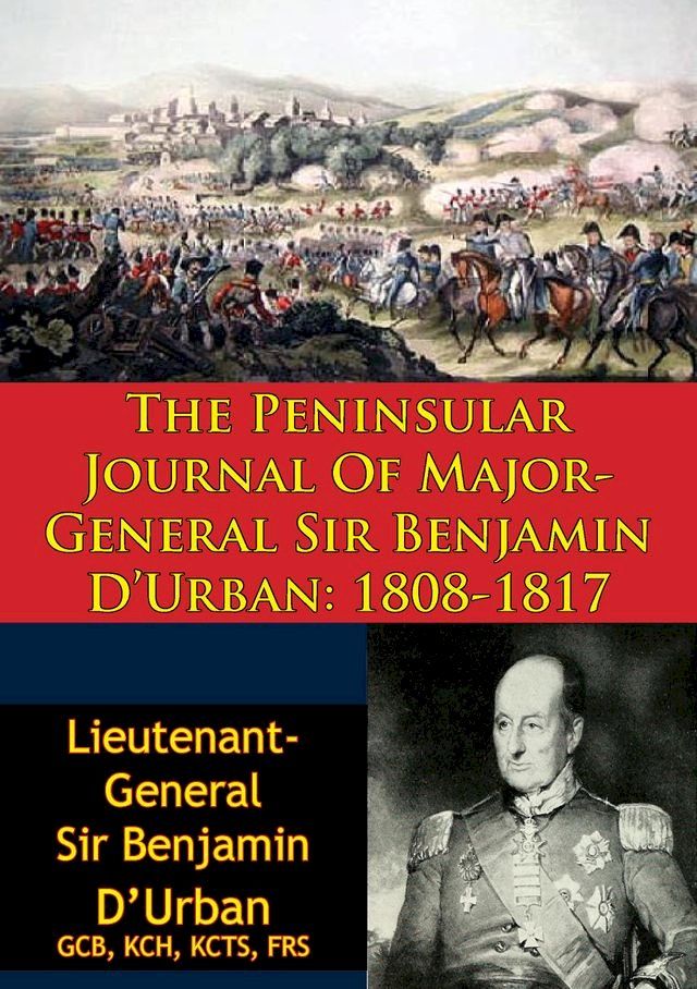  The Peninsular Journal Of Major-General Sir Benjamin D’Urban: 1808-1817(Kobo/電子書)