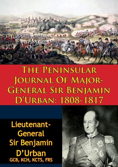 The Peninsular Journal Of Major-General Sir Benjamin D’Urban: 1808-1817(Kobo/電子書)