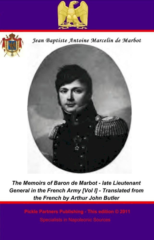  The Memoirs of Baron de Marbot - late Lieutenant General in the French Army. Vol. I(Kobo/電子書)