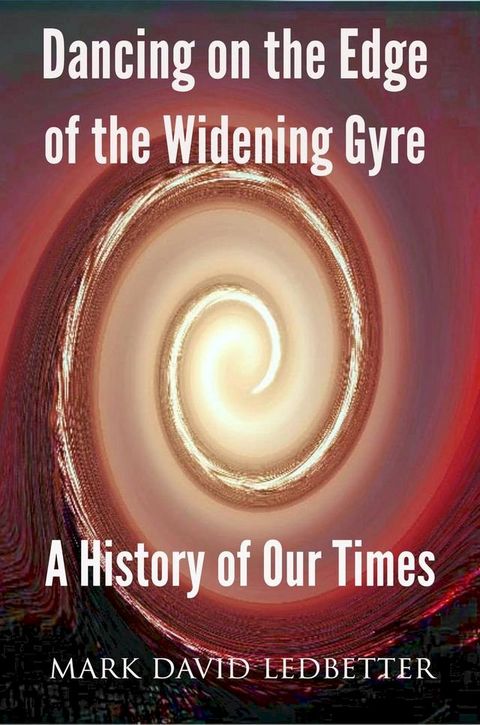 Dancing on the Edge of the Widening Gyre: A History of Our Times(Kobo/電子書)