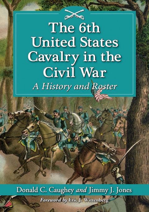 The 6th United States Cavalry in the Civil War(Kobo/電子書)