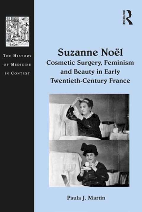 Suzanne Noël: Cosmetic Surgery, Feminism and Beauty in Early Twentieth-Century France(Kobo/電子書)