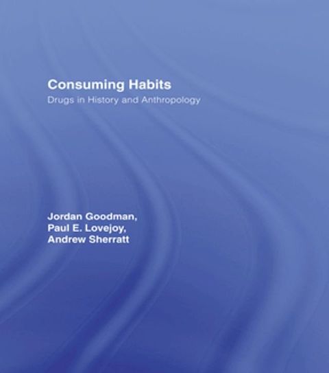 Consuming Habits: Global and Historical Perspectives on How Cultures Define Drugs(Kobo/電子書)