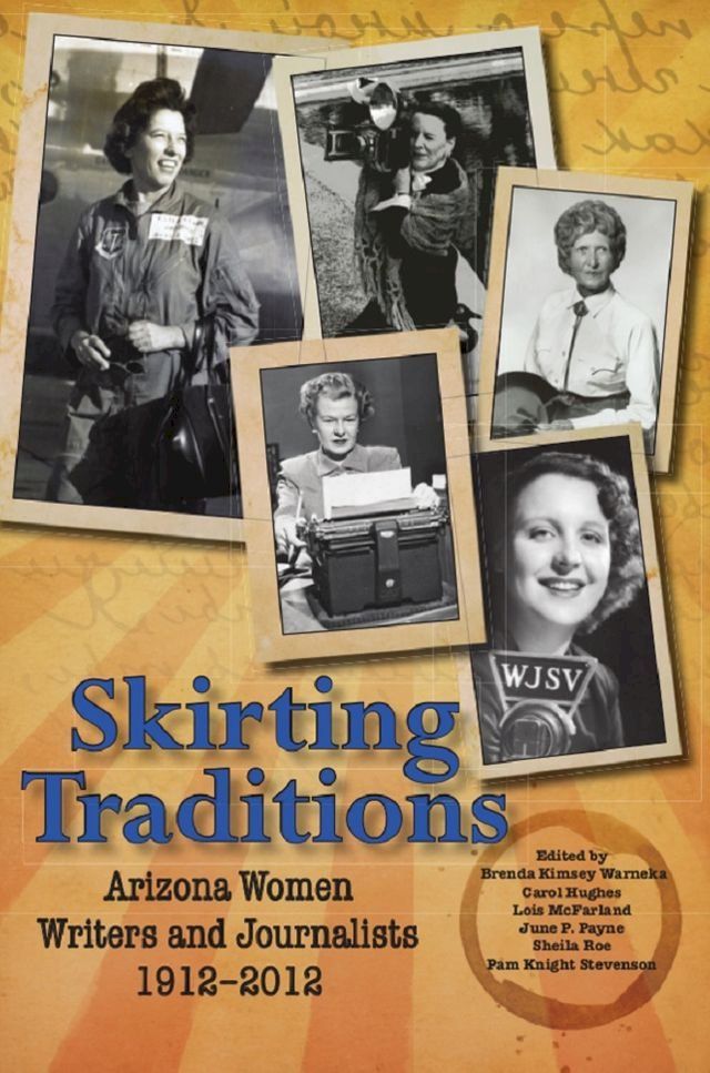  Skirting Traditions: Arizona Women Writers and Journalists 1912-2012(Kobo/電子書)