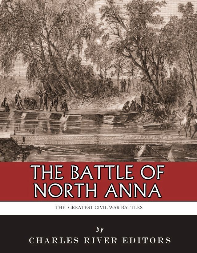  The Greatest Civil War Battles: The Battle of North Anna(Kobo/電子書)