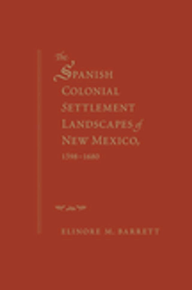  The Spanish Colonial Settlement Landscapes of New Mexico, 1598-1680(Kobo/電子書)