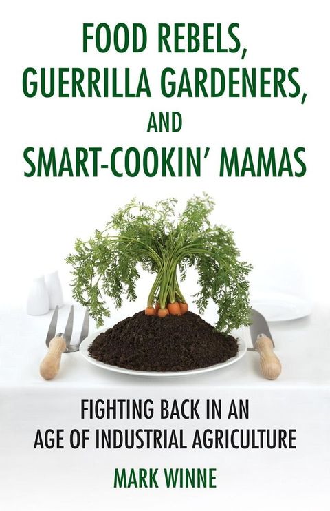 Food Rebels, Guerrilla Gardeners, and Smart-Cookin' Mamas(Kobo/電子書)