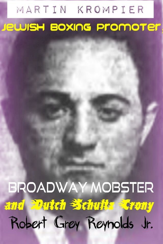  Martin Krompier Jewish Boxing Promoter, Broadway Mobster and Dutch Schultz Crony(Kobo/電子書)