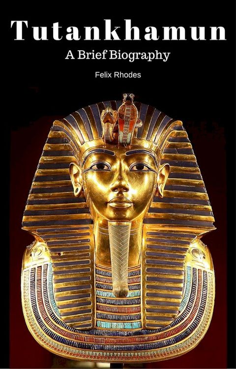 Tutankhamun: A Brief Biography(Kobo/電子書)