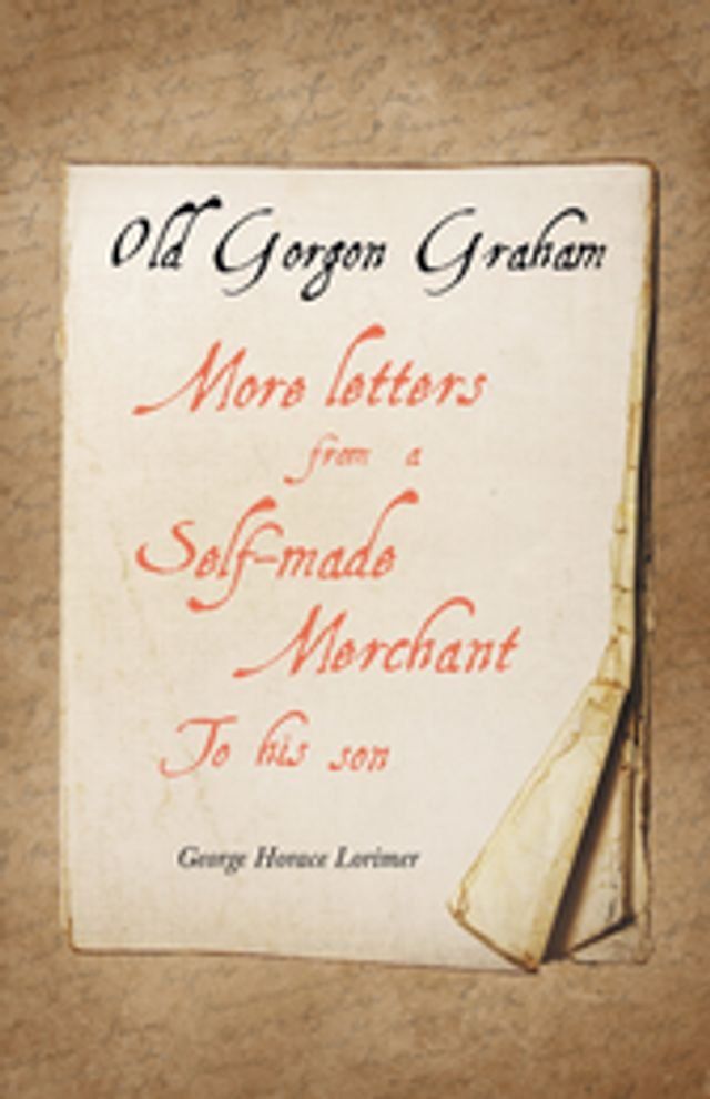  Old Gorgon Graham - More Letters from a Self-Made Merchant to His Son(Kobo/電子書)