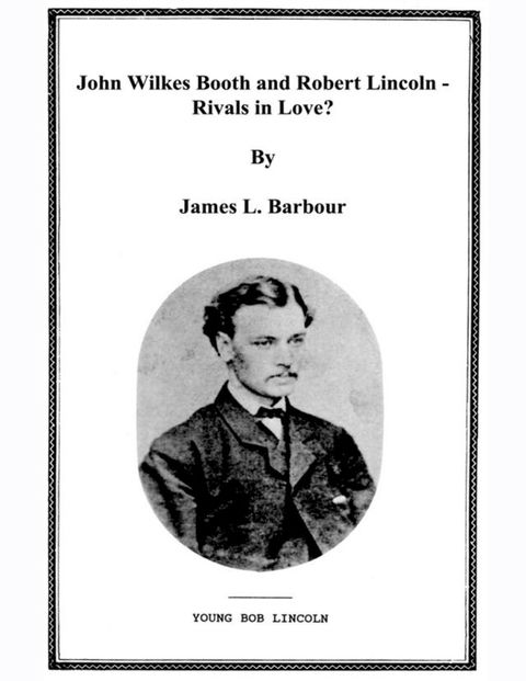 John Wilkes Booth & Robert Lincoln - Rivals?(Kobo/電子書)