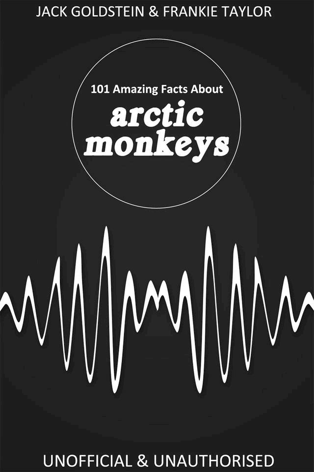  101 Amazing Facts about Arctic Monkeys(Kobo/電子書)