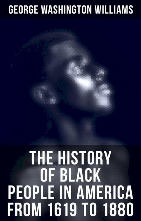 The History of Black People in America from 1619 to 1880(Kobo/電子書)