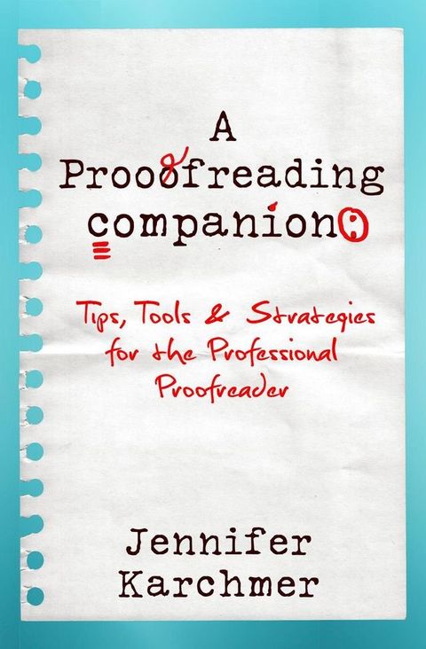 A Proofreading Companion: Tips, Tools & Strategies for the Professional Proofreader(Kobo/電子書)