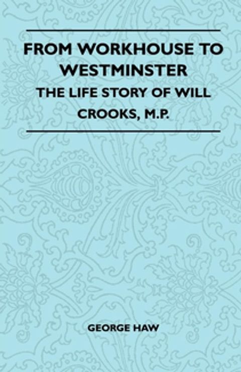 From Workhouse To Westminster - The Life Story Of Will Crooks, M.P.(Kobo/電子書)