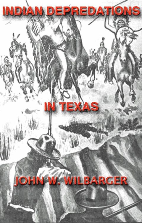 Texas Ranger Indian Tales: Indian Depredations In Texas(Kobo/電子書)