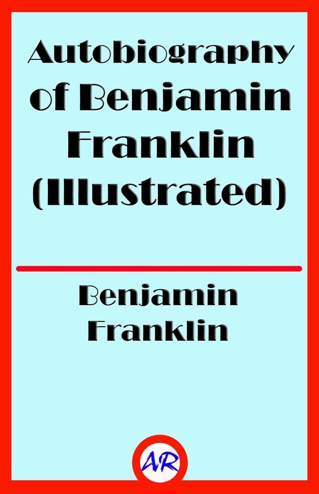  Autobiography of Benjamin Franklin (Illustrated)(Kobo/電子書)