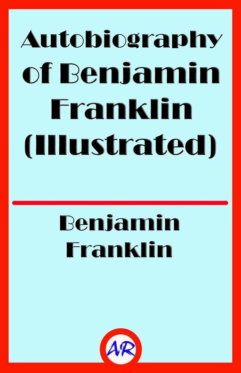 Autobiography of Benjamin Franklin (Illustrated)(Kobo/電子書)