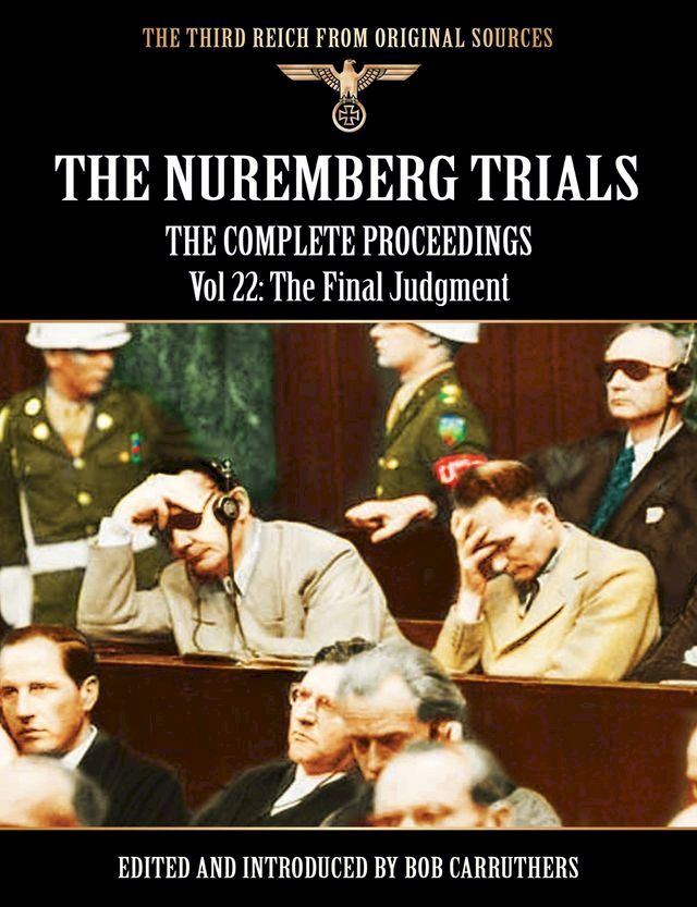  The Nuremberg Trials - The Complete Proceedings Vol 22: The Final Judgment(Kobo/電子書)