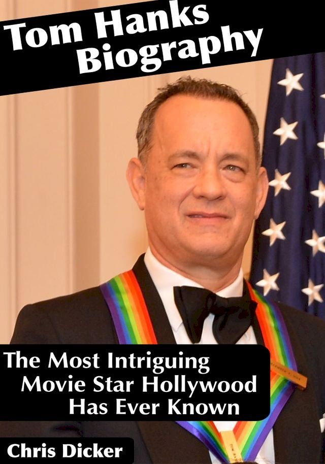  Tom Hanks Biography: The Most Intriguing Movie Star Hollywood Has Ever Known(Kobo/電子書)