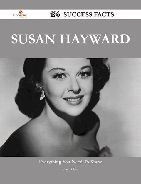 Susan Hayward 194 Success Facts - Everything you need to know about Susan Hayward(Kobo/電子書)