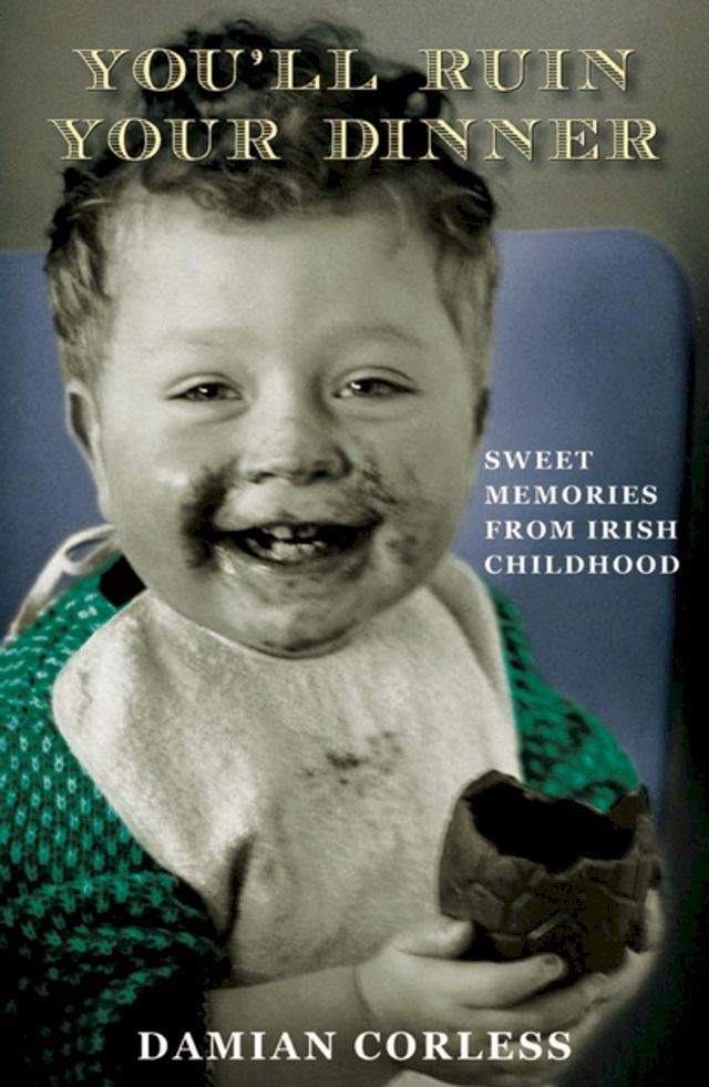  You'll Ruin your Dinner: Sweet Memories from Irish childhood(Kobo/電子書)