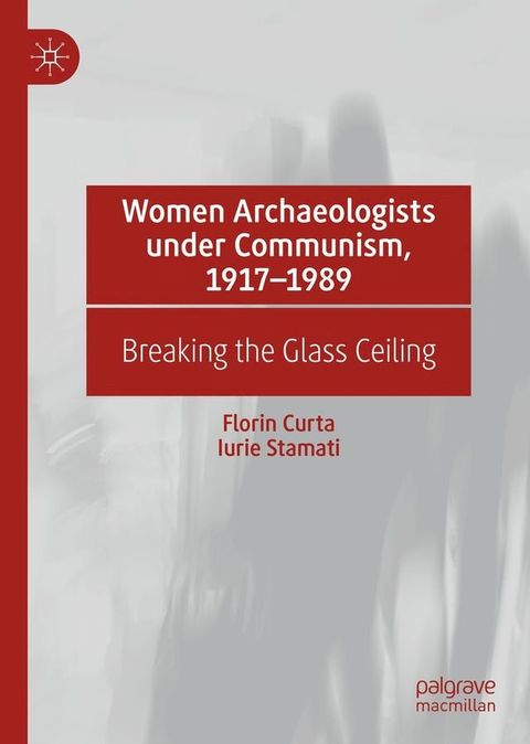 Women Archaeologists under Communism, 1917-1989(Kobo/電子書)