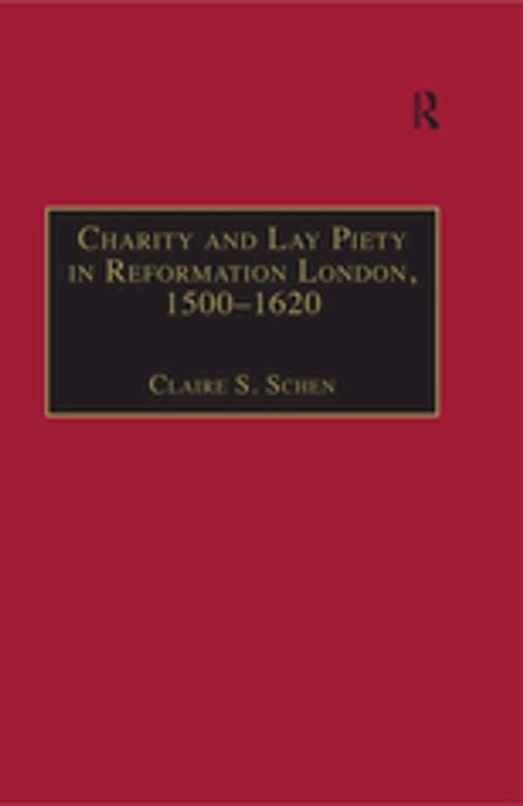 Charity and Lay Piety in Reformation London, 1500–1620(Kobo/電子書)