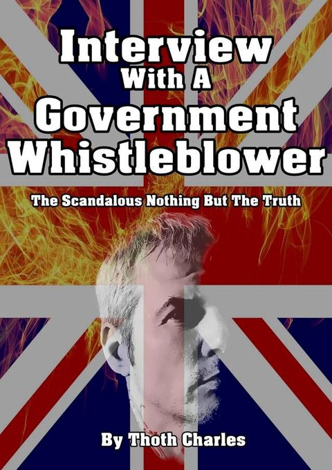 Interview With A Government Whistleblower The Scandalous Nothing But The Truth(Kobo/電子書)