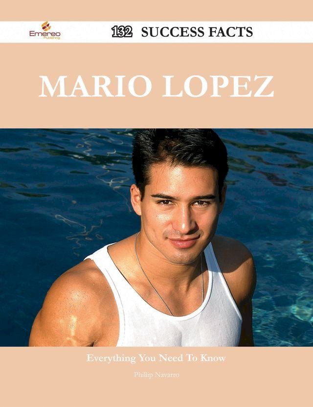  Mario Lopez 132 Success Facts - Everything you need to know about Mario Lopez(Kobo/電子書)