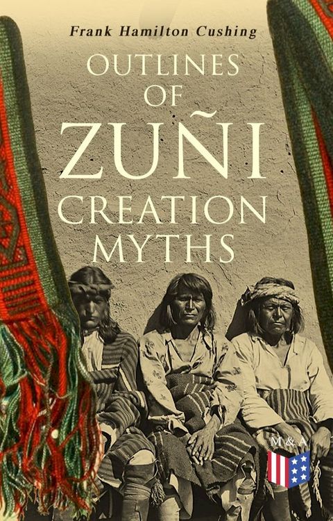 Outlines of Zuñi Creation Myths(Kobo/電子書)