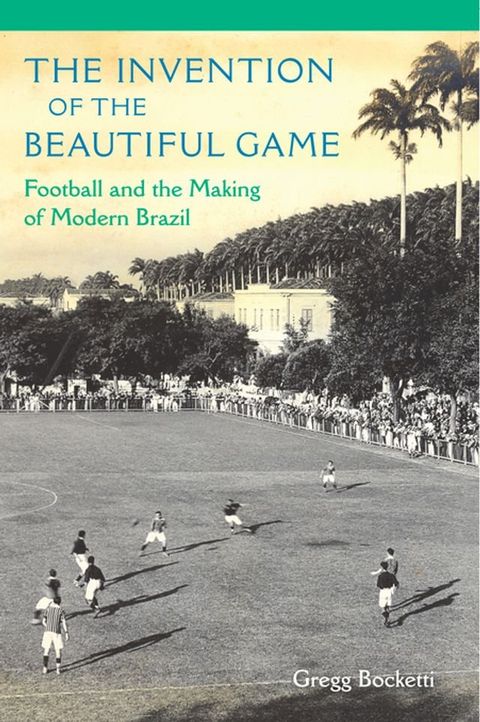 The Invention of the Beautiful Game(Kobo/電子書)