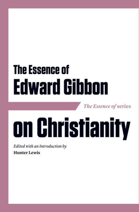 The Essence of Edward Gibbon on Christianity(Kobo/電子書)