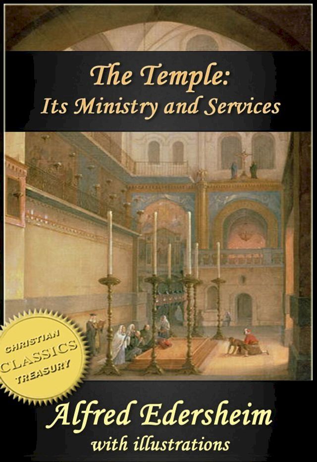  The Temple - Its Ministry and Services as they were at the time of Jesus Christ (Illustrated)(Kobo/電子書)