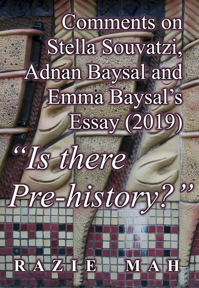  Comments on Stella Souvatzi, Adnan Baysal and Emma Baysal’s Essay (2019) "Is there Pre-history"(Kobo/電子書)