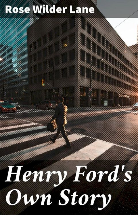 Henry Ford's Own Story(Kobo/電子書)