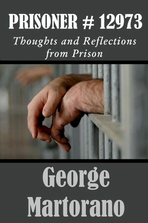 Prisoner #12973 Thoughts and Reflections from Prison by George Martorano(Kobo/電子書)