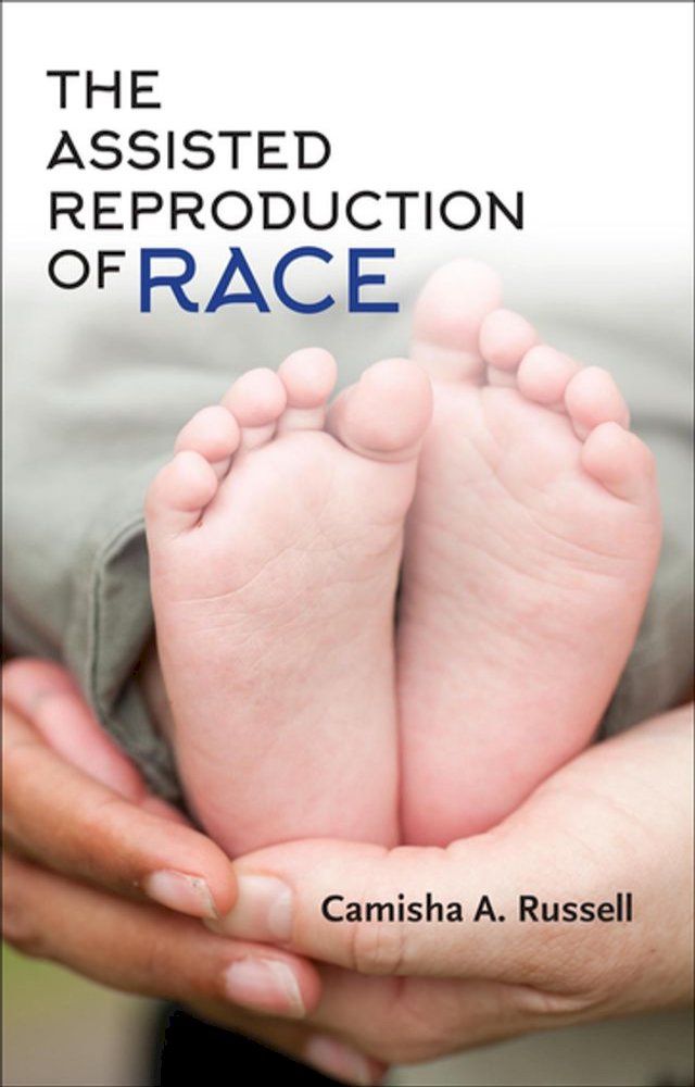  The Assisted Reproduction of Race(Kobo/電子書)