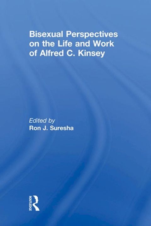 Bisexual Perspectives on the Life and Work of Alfred C. Kinsey(Kobo/電子書)