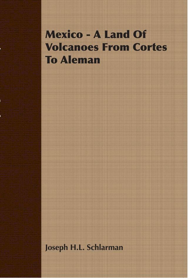  Mexico - A Land Of Volcanoes From Cortes To Aleman(Kobo/電子書)