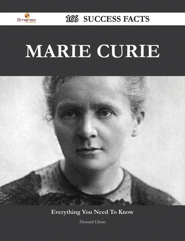  Marie Curie 166 Success Facts - Everything you need to know about Marie Curie(Kobo/電子書)