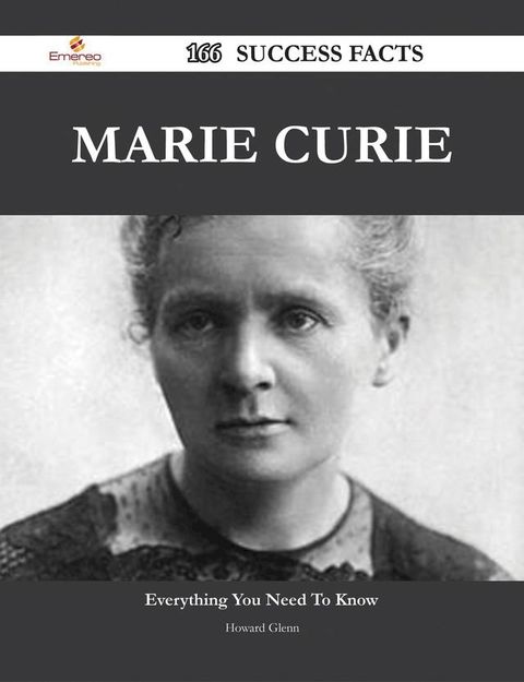 Marie Curie 166 Success Facts - Everything you need to know about Marie Curie(Kobo/電子書)