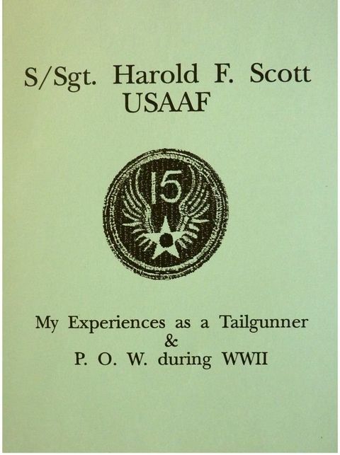 S/Sgt. Harold F. Scott My Experiences as a POW during WWII(Kobo/電子書)