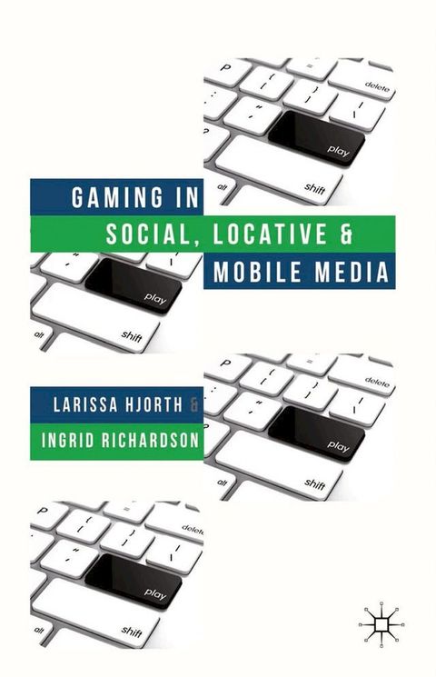 Gaming in Social, Locative and Mobile Media(Kobo/電子書)